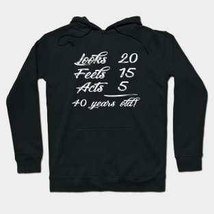 40 years old - looks 20 , feels 15 , acts 5 Hoodie